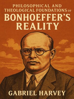cover image of Philosophical and Theological Foundations of Bonhoeffer's Reality